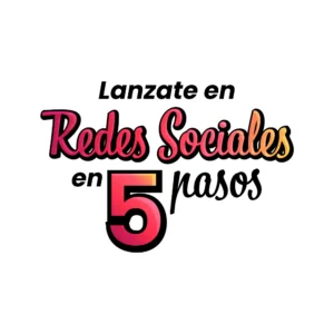 Mini Curso: Lanzate en Redes Sociales en 5 pasos